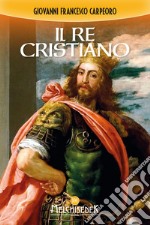 Il re cristiano. E-book. Formato PDF ebook