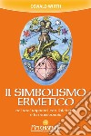 Il simbolismo ermetico: nei suoi rapporti con l'alchimia e la massoneria. E-book. Formato EPUB ebook di Oswald Wirth