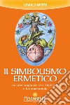 Il simbolismo ermetico: nei suoi rapporti con l'alchimia e la massoneria. E-book. Formato PDF ebook di Oswald Wirth