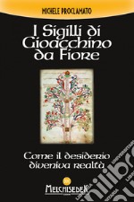 I Sigilli di Gioacchino da Fiore: Come il desiderio diveniva realtà. E-book. Formato EPUB