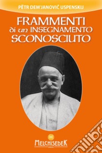 Frammenti di un insegnamento sconosciuto. E-book. Formato EPUB ebook di Pëtr Dem'janovic Uspenskij