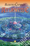 Atlantide: Rapporto dal grande continente perduto. E-book. Formato EPUB ebook di Aleister Crowley