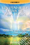 Un pensiero d'Amore alla volta: Ciò che il mio Angelo mi ha insegnato. E-book. Formato PDF ebook