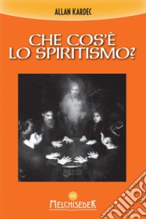 Che cos'è lo spiritismo?. E-book. Formato EPUB ebook di Allan Kardec