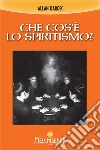 Che cos'è lo spiritismo?. E-book. Formato EPUB ebook