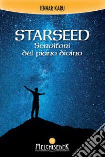 Starseed: Servitori del piano divino. E-book. Formato PDF ebook di Sennar Karu