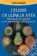 L'elixir di lunga vita: Manuale di salute e di astrologia alchemiche. E-book. Formato EPUB