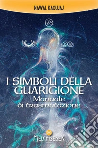I simboli della guarigione: Manuale di trasmutazione. E-book. Formato EPUB ebook
