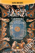 La Gaia Scienza: L'alchimia come via integrale. E-book. Formato EPUB ebook