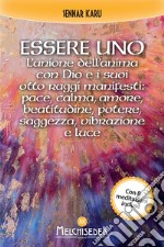 Essere Uno: L’unione dell’anima con Dio e i suoi otto raggi manifesti: pace, calma, amore, beatitudine, potere, saggezza, vibrazione e luce. E-book. Formato EPUB ebook