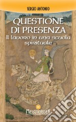 Questione di presenza: Il lavoro in una scuola spirituale. E-book. Formato EPUB