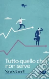 Tutto quello che non serve. E-book. Formato Mobipocket ebook di Valerio Baselli