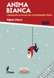 Anima Bianca: L’indagine di Natale del commissario Festa. E-book. Formato Mobipocket ebook di Valerio Marra