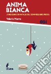 Anima Bianca: L’indagine di Natale del commissario Festa. E-book. Formato EPUB ebook di Valerio Marra