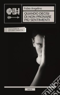 Quando decisi di non provare più sentimenti. E-book. Formato EPUB ebook di Fabio Angelino