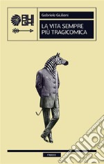 La vita sempre più tragicomica. E-book. Formato EPUB ebook