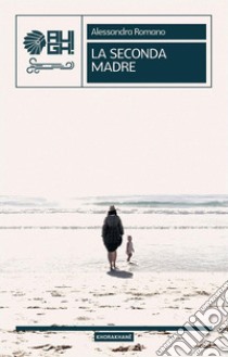 La seconda madre. E-book. Formato EPUB ebook di Romano Alessandra