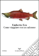 Come viaggiare con un salmone. E-book. Formato EPUB ebook