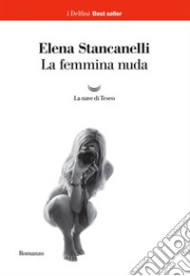 La femmina nuda. E-book. Formato EPUB ebook di Elena Stancanelli