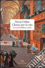 Classici per la vita: Una piccola biblioteca ideale. E-book. Formato EPUB ebook