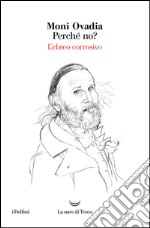 Perché no?: L’ebreo corrosivo. E-book. Formato EPUB ebook