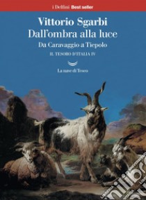 Dall’ombra alla luce. Da Caravaggio a Tiepolo. E-book. Formato EPUB ebook di Vittorio Sgarbi