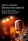 Questa sera canto io: Splendori, miserie, passioni, tradimenti, segreti e trasgressioni in 50 anni di canzone italiana. E-book. Formato EPUB ebook