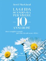 La guida scandinava per vivere 10 anni di più: Dieci semplici consigli per una vita più sana e felice. E-book. Formato EPUB ebook