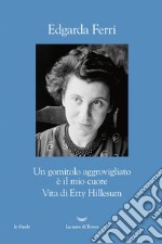 Un gomitolo aggrovigliato è il mio cuore: Vita di Etty Hillesum. E-book. Formato EPUB ebook