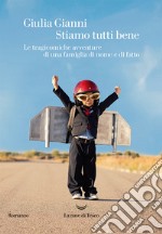 Stiamo tutti bene: Le tragicomiche avventure di una famiglia di nome e di fatto. E-book. Formato EPUB ebook