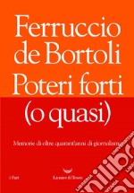 Poteri forti (o quasi): Memorie di oltre quarant’anni di giornalismo. E-book. Formato EPUB ebook