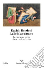 L’allodola e il fuoco: Le cinquanta poesie che accendono la vita. E-book. Formato EPUB ebook