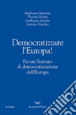 Democratizzare l’Europa!: Per un Trattato di democratizzazione dell’Europa. E-book. Formato EPUB ebook