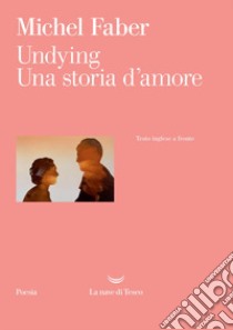 Undying: Una storia d’amore. E-book. Formato EPUB ebook di Michel Faber