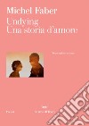 Undying: Una storia d’amore. E-book. Formato EPUB ebook di Michel Faber