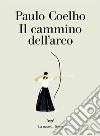 Il cammino dell’arco. E-book. Formato EPUB ebook