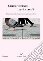 La vita com’è: Storia di bar, piccioni, cimiteri e giovani scrittori. E-book. Formato EPUB ebook