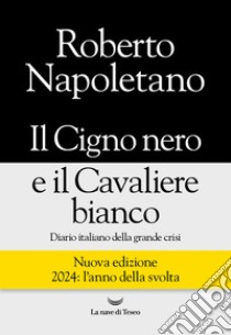 Il Cigno nero e il Cavaliere bianco. E-book. Formato EPUB ebook di Roberto Napoletano