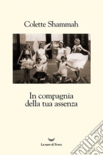 In compagnia della tua assenza. E-book. Formato EPUB ebook di Colette Shammah