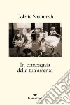 In compagnia della tua assenza. E-book. Formato EPUB ebook di Colette Shammah