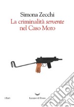 La criminalità servente nel caso Moro. E-book. Formato EPUB