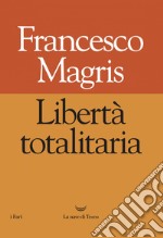 Libertà totalitaria. E-book. Formato EPUB ebook