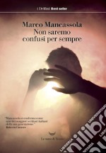 Non saremo confusi per sempre. E-book. Formato EPUB ebook