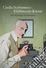 Il fabbricante di storie. Vita di Giorgio Scerbanenco. E-book. Formato EPUB