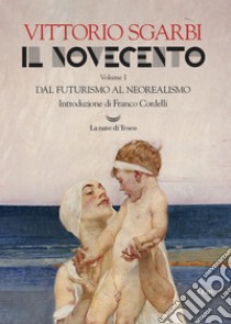 Il Novecento. Dal Futurismo al Neorealismo. E-book. Formato EPUB ebook di Vittorio Sgarbi