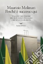 Perché è successo qui: Viaggio all’origine del populismo italiano che scuote l’Europa. E-book. Formato EPUB ebook