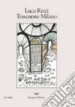 Trascurate Milano. E-book. Formato EPUB ebook