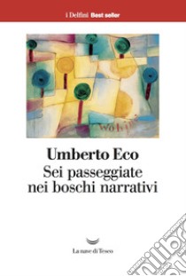 Sei passeggiate nei boschi narrativi. E-book. Formato EPUB ebook di Umberto Eco