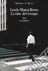 La fine del tempo. E-book. Formato EPUB ebook di Guido Maria Brera