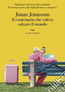 Il centenario che voleva salvare il mondo. E-book. Formato EPUB ebook di Jonas Jonasson